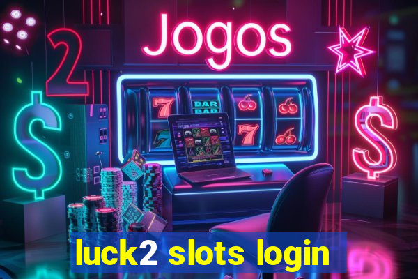 luck2 slots login